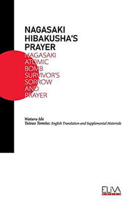 Nagasaki HibakushaS Prayer: Nagasaki Atomic Bomb SurvivorS Sorrow And Prayer