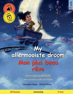 My allermooiste droom - Mon plus beau rêve (Afrikaans - Frans) : Tweetalige kinderboek, met aanlyn oudio en video