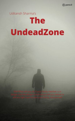 The Undead Zone : Well What Will You Do If Your Family Member is in Danger and the Danger is Monstrous Will You Retreat Or Will You Fight Back to Save Your Family. Ask Yourself