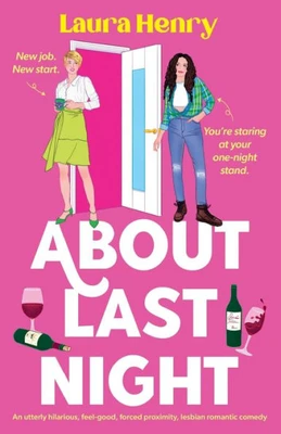 About Last Night : An Utterly Hilarious, Feel-good, Forced Proximity, Lesbian Romantic Comedy