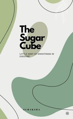 The Sugar Cube : Little Hint of Sweetness in Disguise.