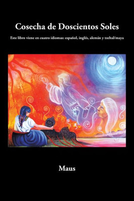 Cosecha de Doscientos Soles : Este Libro Viene en Cuatro Idiomas: Español, Inglés, Alemán y Tzeltal/maya