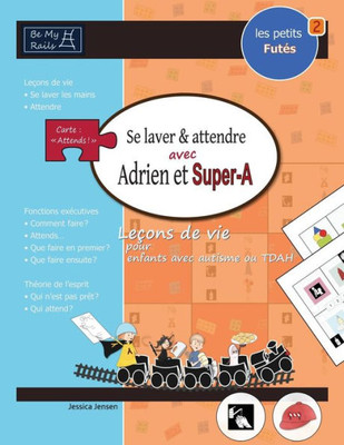 Les Petits Futes Se Laver Et Attendre Avec Adrien Et Super-A : Lecons de Vie Pour Enfants Avec Autisme Ou Tdah