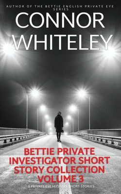 Bettie Private Investigator Short Story Collection Volume 3 : 5 Private Eye Mystery Short Stories