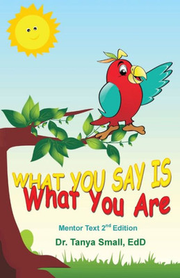 What You Say Is What You Are : Mentor Text 2nd Edition