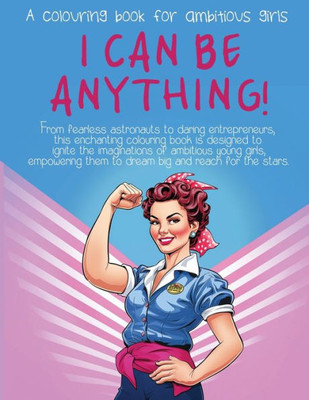 I Can Be Anything! : A Colouring Book for Ambitious Girls