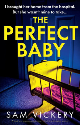The Perfect Baby : A Dark and Gripping Page-turner Full of Jaw-dropping Secrets