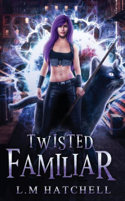 Twisted Familiar : A Snarky Feline Urban Fantasy Adventure