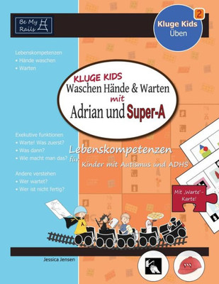 Kluge Kids Waschen Hande & Warten Mit Adrian Und Super-A : Lebenskompetenzen Fur Kinder Mit Autismus Und Adhs