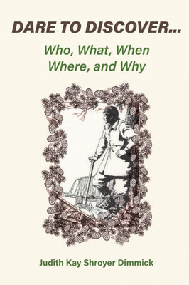 Dare To Discover... : Who, What, When, Where, and Why