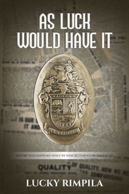 As Luck Would Have It : History That Happened While We Were Becoming The Class Of '68