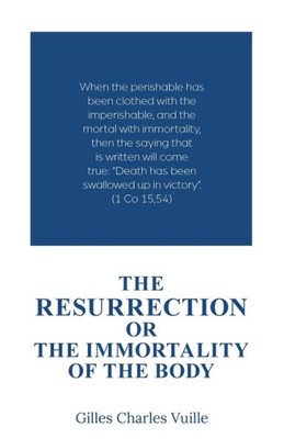 The Resurrection, Or the Immortality of the Body