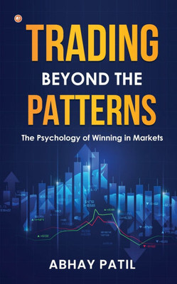 Trading Beyond the Patterns : The Psychology of Winning in Markets