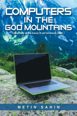 Computers in the God Mountains : Computers of the Future; It Will Be Nature Itself...