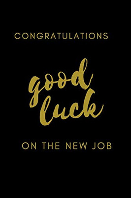 congrats on your new job good luck notebook: / best gift to mom, dad, brother, sister, friend, boys and girls 110 Pages Soft and Matte cover ( 6 x 9 inches )