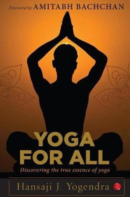 Yoga for All : Discovering the True Essence of Yoga