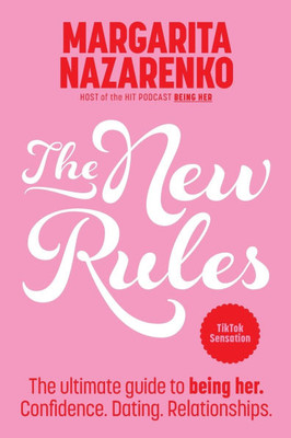 The New Rules : The Ultimate Guide to Being Her. Confidence. Dating. Relationships.
