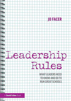 Leadership Rules : What Leaders Need to Know and Do to Run Great Schools