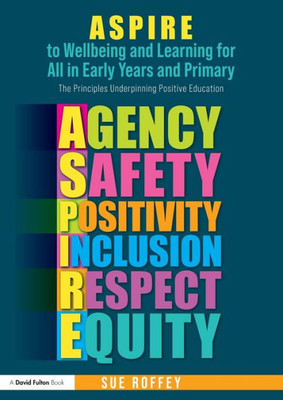 ASPIRE to Wellbeing and Learning for in All in Primary and Early Years : The Principles Underpinning Positive Education