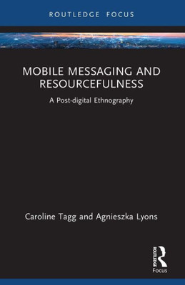 Mobile Messaging and Resourcefulness : A Post-digital Ethnography