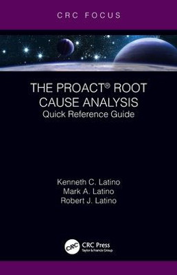 The PROACT(R) Root Cause Analysis : Quick Reference Guide