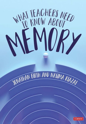 What Teachers Need to Know about Memory