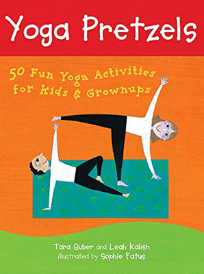 Yoga Pretzels: 50 Fun Activities for Kids & Grownups