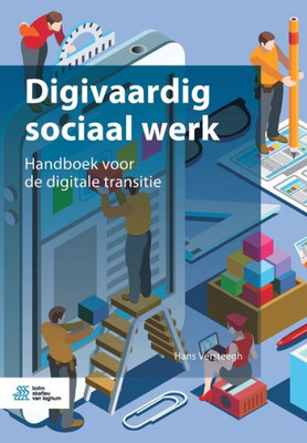 Digivaardig Sociaal Werk : Handboek Voor de Digitale Transitie Digivaardig Sociaal Werk : Handboek Voor de Digitale Transitie