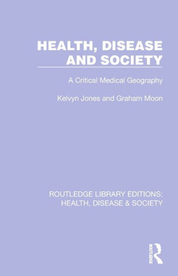 Health, Disease and Society : A Critical Medical Geography