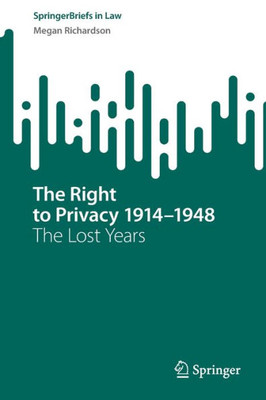 The Right to Privacy 1914–1948 : The Lost Years