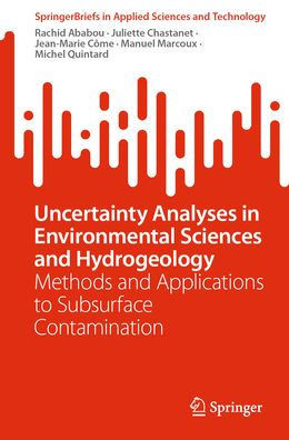 Uncertainty Analyses in Environmental Sciences and Hydrogeology : Methods and Applications to Subsurface Contamination