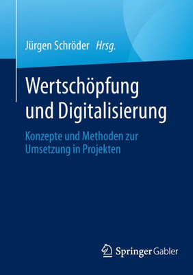 Wertschöpfung und Digitalisierung : Konzepte und Methoden zur Umsetzung in Projekten