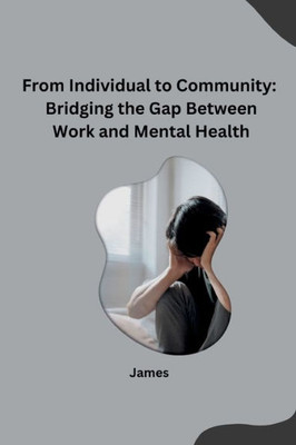 From Individual to Community : Bridging the Gap Between Work and Mental Health