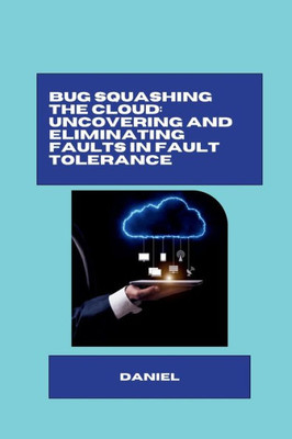 Bug Squashing the Cloud : Uncovering and Eliminating Faults in Fault Tolerance