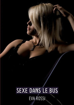 Sexe dans le Bus : Histoires Érotiques Tabou pour Adultes - French Erotic Stories