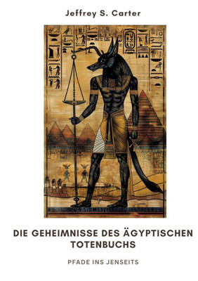 Die Geheimnisse des Ägyptischen Totenbuchs : Pfade ins Jenseits