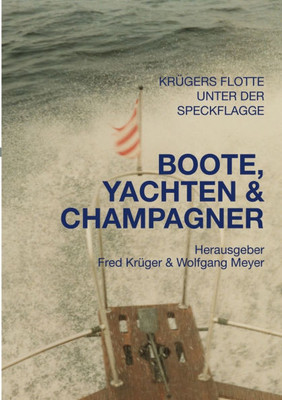 Boote, Yachten & Champagner : Familiengeschichten der Familien Meyer und Tröger Boote, Yachten & Champagner : Familiengeschichten der Familien Meyer und Tröger