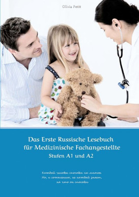 Das Erste Russische Lesebuch für Medizinische Fachangestellte : Stufen A1 und A2 Zweisprachig mit Russisch-deutscher Übersetzung