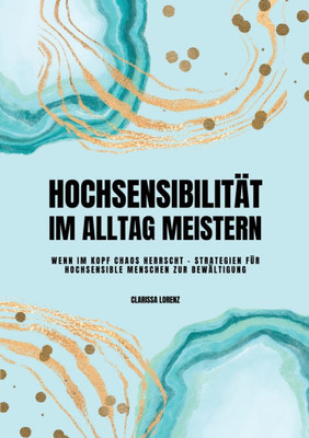 Hochsensibilität im Alltag meistern : Wenn im Kopf Chaos herrscht - Strategien für hochsensible Menschen zur Bewältigung