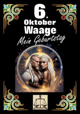 6. Oktober, mein Geburtstag : Geboren im Zeichen der Waage. Meine Eigenschaften und Charakterzüge, meine Stärken und Schwächen, meine Geburtstagsbegleiter und historische Ereignisse.