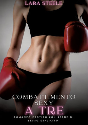 Combattimento Sexy a Tre : Romanzo Erotico con Scene di Sesso Esplicito