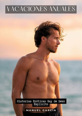 Vacaciones Anuales : Historias Eróticas Gay de Sexo Explicito