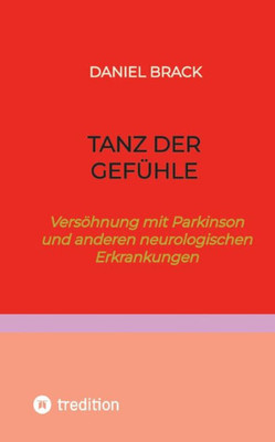 Tanz der Gefühle : Versöhnung mit Parkinson und anderen neurologischen Erkrankungen