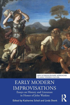 Early Modern Improvisations : Essays on History and Literature in Honor of John Watkins
