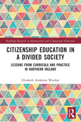Citizenship Education in a Divided Society : Lessons from Curricula and Practice in Northern Ireland Citizenship Education in a Divided Society : Lessons from Curricula and Practice in Northern Ireland