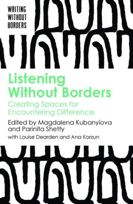 Listening Without Borders : Creating Spaces for Encountering Difference