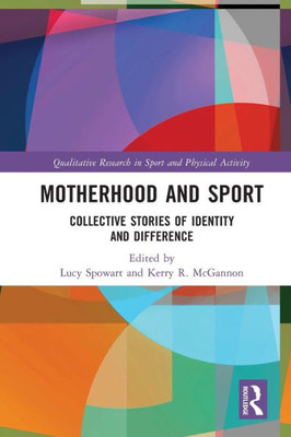 Motherhood and Sport : Collective Stories of Identity and Difference