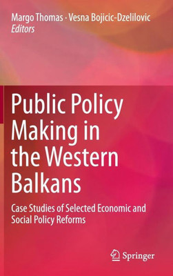Public Policy Making in the Western Balkans : Case Studies of Selected Economic and Social Policy Reforms