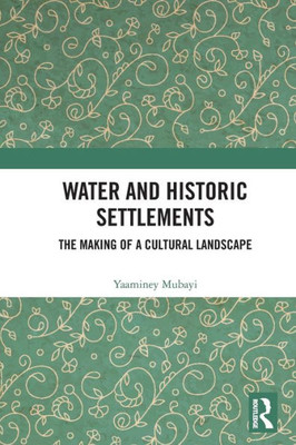 Water and Historic Settlements : The Making of a Cultural Landscape