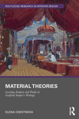Material Theories : Locating Artefacts and People in Gottfried Semper's Writings